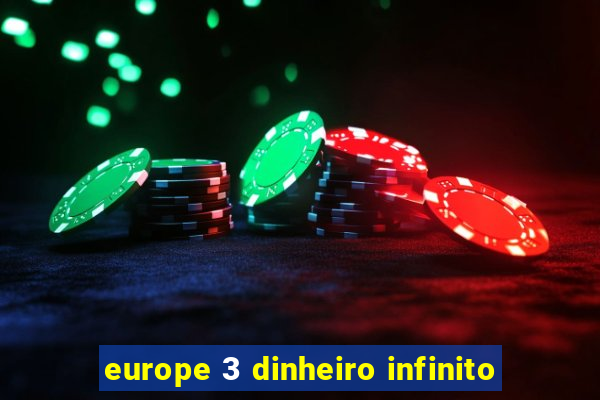 europe 3 dinheiro infinito